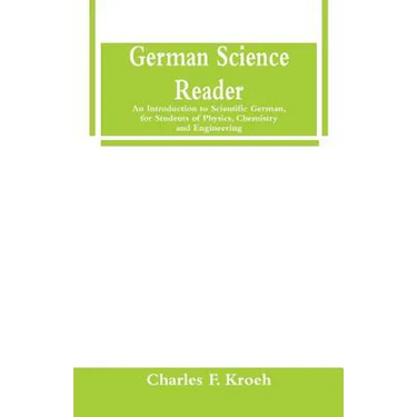 German Science Reader: An Introduction to Scientific German, for Students of Physics, Chemistry and Engineering