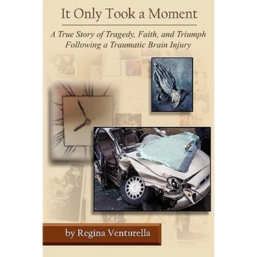 It Only Took a Moment: A True Story of Tragedy, Faith, and Triumph Following a Traumatic Brain Injury