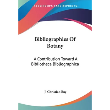 Bibliographies Of Botany: A Contribution Toward A Bibliotheca Bibliographica