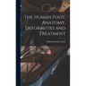 The Human Foot, Anatomy, Deformities and Treatment
