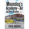 Moondog's Academy of the Air: And Other Disasters