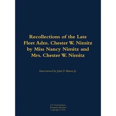 The Recollections of the Late Fleet Adm. Chester W. Nimitz: 1885-1966