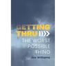 Getting Thru: The Worst Possible Thing