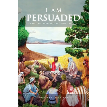 I Am Persuaded: Christian Leadership As Taught by Jesus
