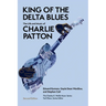 King of the Delta Blues: The Life and Music of Charlie Patton