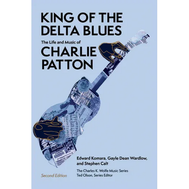 King of the Delta Blues: The Life and Music of Charlie Patton