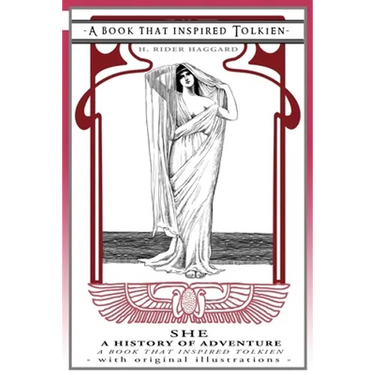She: a History of Adventure - a Book That Inspired Tolkien: With Original Illustrations