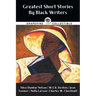 Greatest Short Stories By Black Writers: Including The Wife of His Youth, The Goophered Grapevine, Talma Gordon, and more