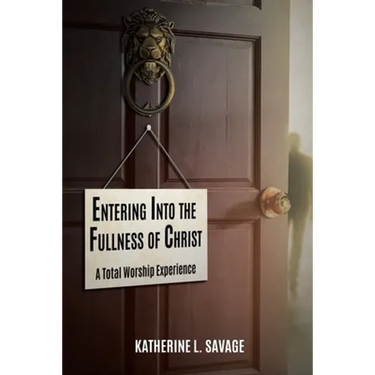 Entering Into the Fullness of Christ: A Total Worship Experience