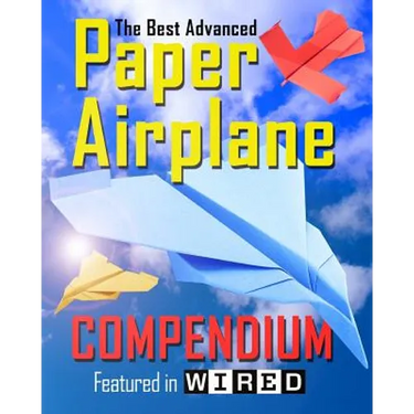 The Best Advanced Paper Airplane Compendium (Color Edition): Featured in WIRED