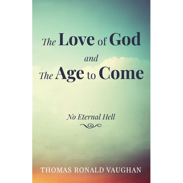 The Love of God and the Age to Come: No Eternal Hell
