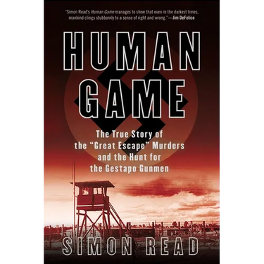 Human Game: The True Story of the 'Great Escape' Murders and the Hunt for the Gestapo Gunmen