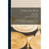 Chau Ju-Kua: His Work on the Chinese and Arab Trade in the Twelfth and Thirteenth Centuries, Entitled Chu-fan-chï