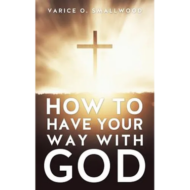 How to Have Your Way with God