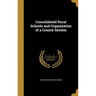 Consolidated Rural Schools and Organization of a County System