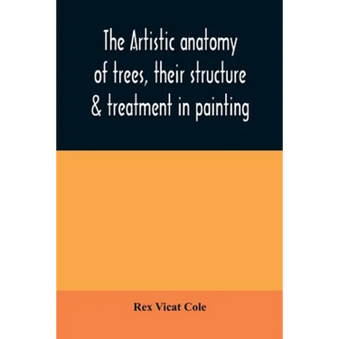 The artistic anatomy of trees, their structure & treatment in painting