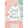 Loved Beyond Measure: A 3-Minute Daily Devotional for Teen Girls to Discover Their God-Given Identity & Worth