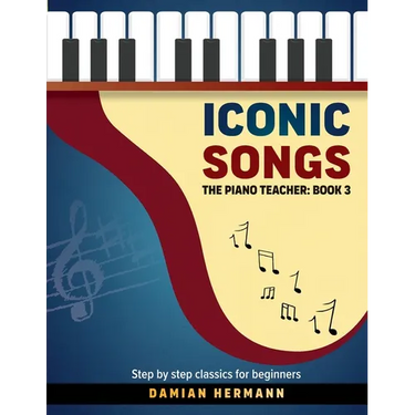 Iconic Songs: The Piano Teacher: Book 3 - Step by step classics for beginners