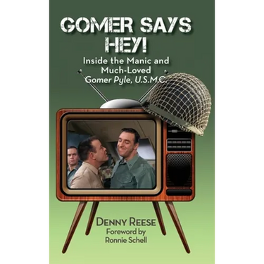 Gomer Says Hey! Inside the Manic and Much-Loved Gomer Pyle, U.S.M.C. (hardback)