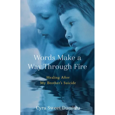 Words Make a Way Through Fire: Healing After My Brother's Suicide
