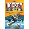The Hockey Book for Kids 8-12: The History of the Game, Biographies of the Greatest Players of All Time, Stories of Amazing Games, and Incredible Fac