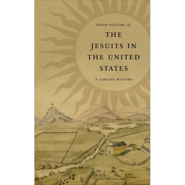The Jesuits in the United States: A Concise History