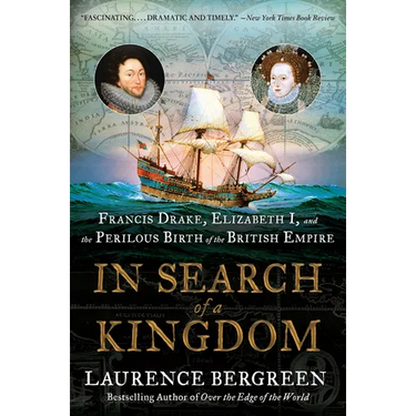 In Search of a Kingdom: Francis Drake, Elizabeth I, and the Perilous Birth of the British Empire