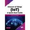 Internet of Things (Iot) a Quick Start Guide: A to Z of Iot Essentials