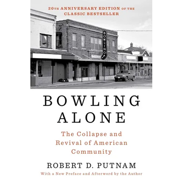 Bowling Alone: The Collapse and Revival of American Community