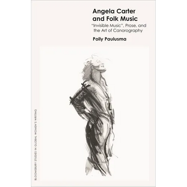 Angela Carter and Folk Music: 'Invisible Music', Prose and the Art of Canorography