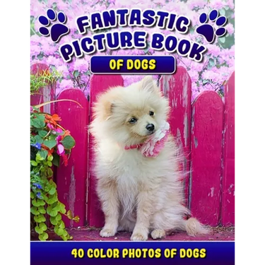 Fantastic Picture Book of Dogs. 40 Color Photos of Dogs: Picture Book Gift for Seniors/Adults & Alzheimer's/Dementia Patients.