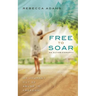 Free To Soar: My Journey Out of Abuse To Freedom
