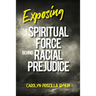 Exposing the Spiritual Force Behind Racial Prejudice