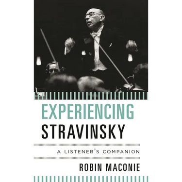 Experiencing Stravinsky: A Listener's Companion