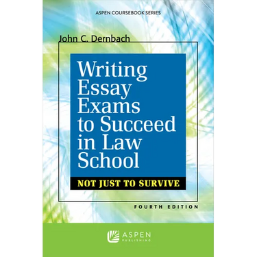 Writing Essay Exams to Succeed in Law School: (Not Just to Survive)