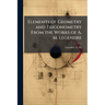 Elements of Geometry and Trigonometry From the Works of A. M. Legendre
