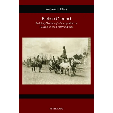 Broken Ground: Building Germany's Occupation of Poland in the First World War