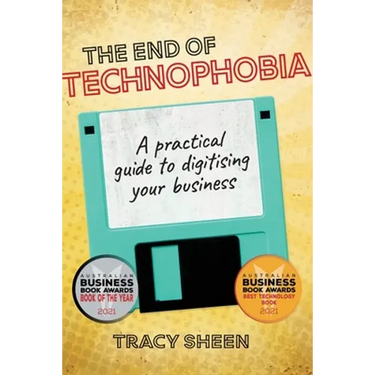 The End of Technophobia: A practical guide to digitising your business