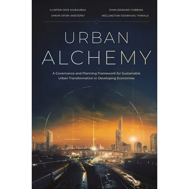 Urban Alchemy: A Governance and Planning Framework for Sustainable Urban Transformation in Developing Economies