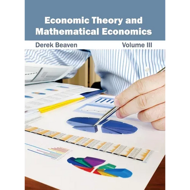 Economic Theory and Mathematical Economics: Volume III