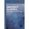 Abstract Algebra: With Applications to Galois Theory, Algebraic Geometry, Representation Theory and Cryptography