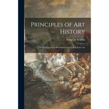 Principles of Art History: the Problem of the Development of Style in Later Art