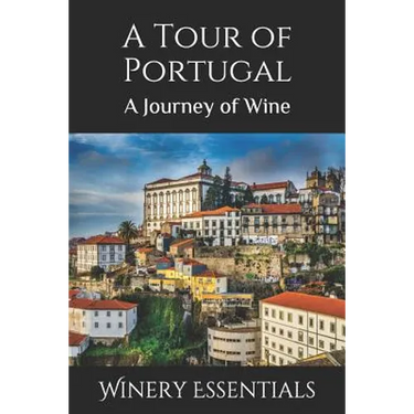 A Tour of Portugal: A Journey of Wine