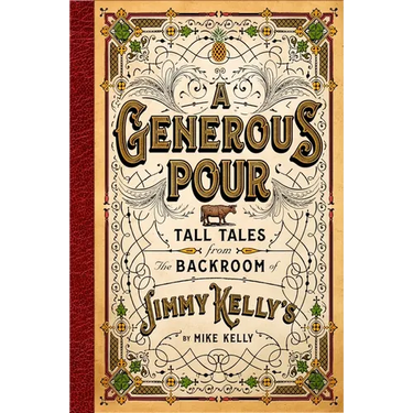 A Generous Pour: Tall Tales from the Backroom of Jimmy Kelly's