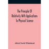 The Principle Of Relativity With Applications To Physical Science