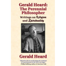 Gerald Heard - The Perennial Philosopher: Writings on Religion and Spirituality