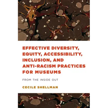 Effective Diversity, Equity, Accessibility, Inclusion, and Anti-Racism Practices for Museums: From the Inside Out