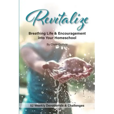 Revitalize: Breathing Life and Encouragement into Your Homeschool
