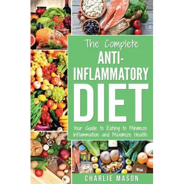 Anti Inflammatory Diet: The Complete 7 Day Anti Inflammatory Diet Recipes Cookbook Easy Reduce Inflammation Plan: Heal & Restore Your Health I