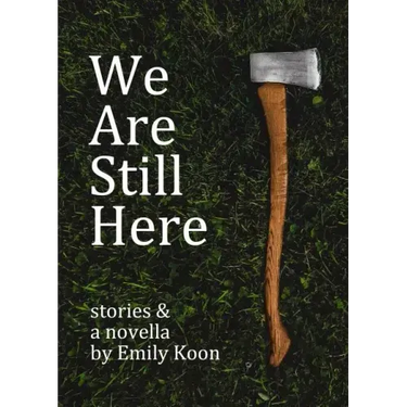 We Are Still Here: Stories & A Novella
